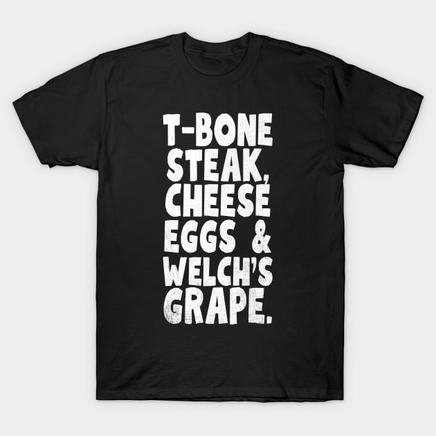 T-Bone-Steak-Cheese-Eggs-Welchs-Grape T-Shirt by Little Quotes